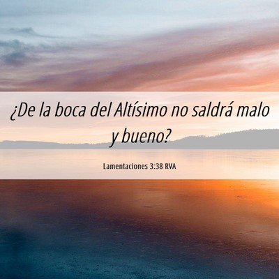 Picture 06 - Lamentaciones 3:38 RVA - ¿De la boca del Altísimo no saldrá malo y - Bible Verse Picture