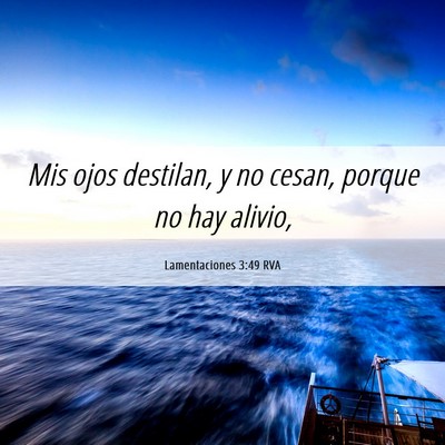 Picture 06 - Lamentaciones 3:49 RVA - Mis ojos destilan, y no cesan, porque no hay - Bible Verse Picture