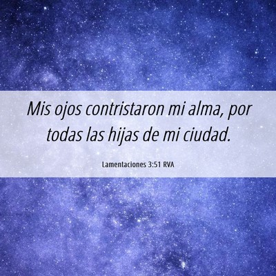 Picture 06 - Lamentaciones 3:51 RVA - Mis ojos contristaron mi alma, por todas las - Bible Verse Picture