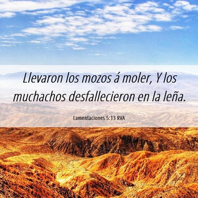 Picture 06 - Lamentaciones 5:13 RVA - Llevaron los mozos á moler, Y los muchachos - Bible Verse Picture