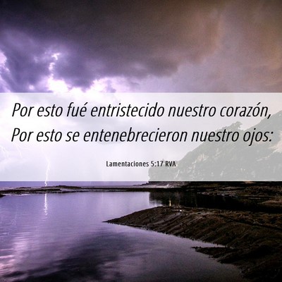 Picture 06 - Lamentaciones 5:17 RVA - Por esto fué entristecido nuestro corazón, Por - Bible Verse Picture