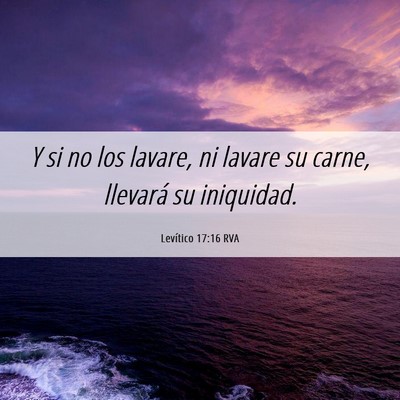Picture 06 - Levítico 17:16 RVA - Y si no los lavare, ni lavare su carne, llevará - Bible Verse Picture