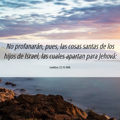Picture 06 - Levítico 22:15 RVA - No profanarán, pues, las cosas santas de los - Bible Verse Picture