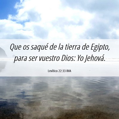 Picture 06 - Levítico 22:33 RVA - Que os saqué de la tierra de Egipto, para ser - Bible Verse Picture