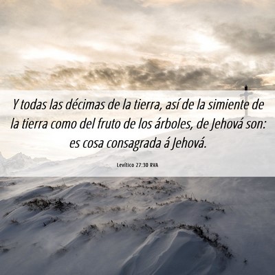 Picture 06 - Levítico 27:30 RVA - Y todas las décimas de la tierra, así de la - Bible Verse Picture