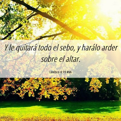 Picture 06 - Levítico 4:19 RVA - Y le quitará todo el sebo, y harálo arder sobre - Bible Verse Picture