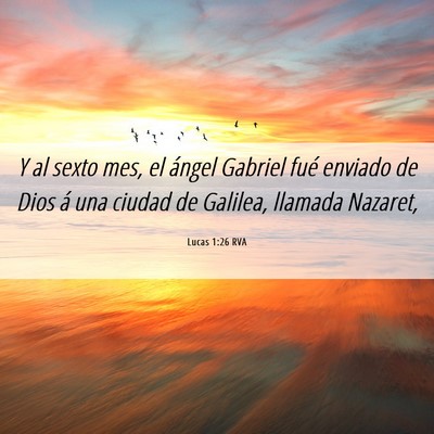 Picture 06 - Lucas 1:26 RVA - Y al sexto mes, el ángel Gabriel fué enviado de - Bible Verse Picture