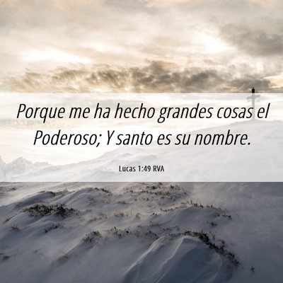 Picture 06 - Lucas 1:49 RVA - Porque me ha hecho grandes cosas el Poderoso; Y - Bible Verse Picture