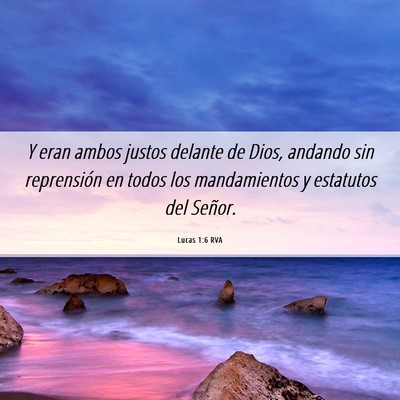 Picture 06 - Lucas 1:6 RVA - Y eran ambos justos delante de Dios, andando sin - Bible Verse Picture