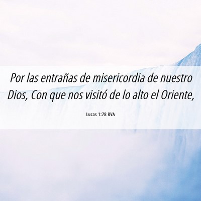 Picture 06 - Lucas 1:78 RVA - Por las entrañas de misericordia de nuestro - Bible Verse Picture