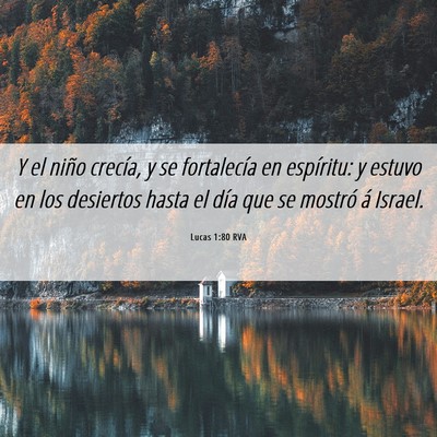 Picture 06 - Lucas 1:80 RVA - Y el niño crecía, y se fortalecía en - Bible Verse Picture