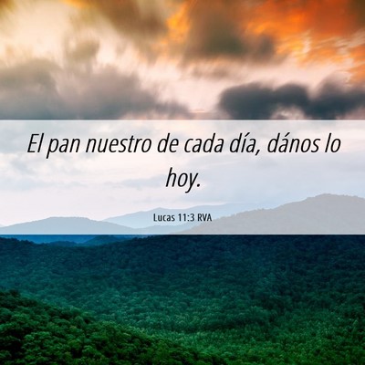 Picture 06 - Lucas 11:3 RVA - El pan nuestro de cada día, dános lo - Bible Verse Picture
