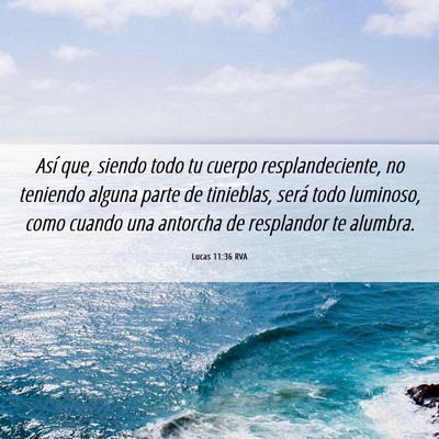 Picture 06 - Lucas 11:36 RVA - Así que, siendo todo tu cuerpo resplandeciente, - Bible Verse Picture
