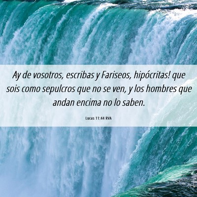 Picture 06 - Lucas 11:44 RVA - Ay de vosotros, escribas y Fariseos, hipócritas! - Bible Verse Picture