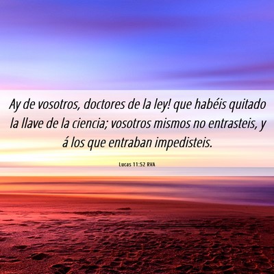 Picture 06 - Lucas 11:52 RVA - Ay de vosotros, doctores de la ley! que habéis - Bible Verse Picture