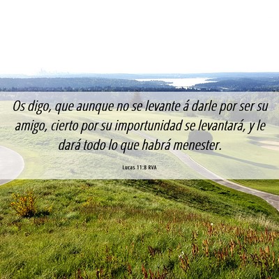 Picture 06 - Lucas 11:8 RVA - Os digo, que aunque no se levante á darle por - Bible Verse Picture