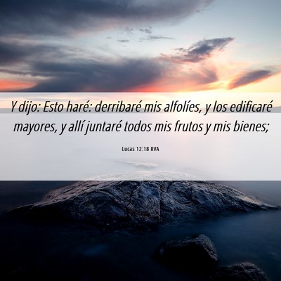 Picture 06 - Lucas 12:18 RVA - Y dijo: Esto haré: derribaré mis alfolíes, y - Bible Verse Picture