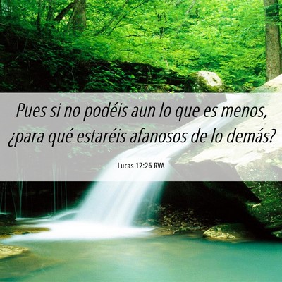 Picture 06 - Lucas 12:26 RVA - Pues si no podéis aun lo que es menos, ¿para - Bible Verse Picture