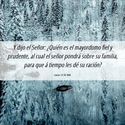 Picture 06 - Lucas 12:42 RVA - Y dijo el Señor: ¿Quién es el mayordomo fiel y - Bible Verse Picture