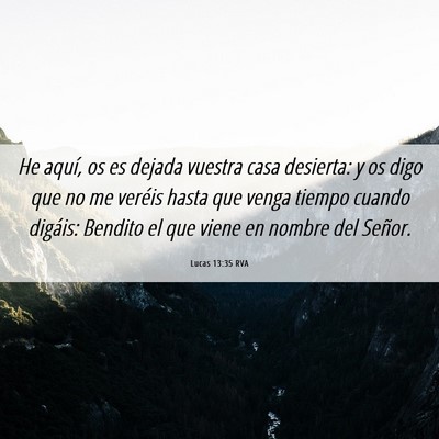 Picture 06 - Lucas 13:35 RVA - He aquí, os es dejada vuestra casa desierta: y - Bible Verse Picture
