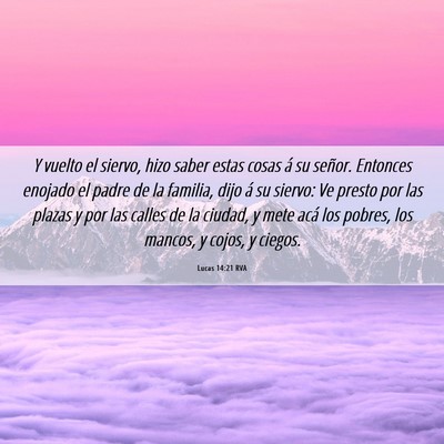 Picture 06 - Lucas 14:21 RVA - Y vuelto el siervo, hizo saber estas cosas á su - Bible Verse Picture