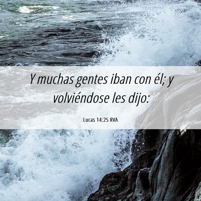 Picture 06 - Lucas 14:25 RVA - Y muchas gentes iban con él; y volviéndose les - Bible Verse Picture