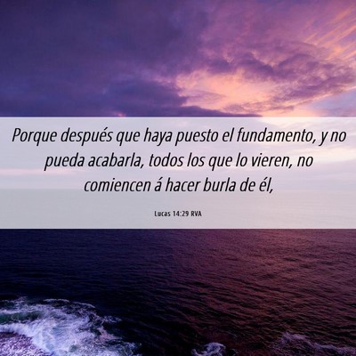 Picture 06 - Lucas 14:29 RVA - Porque después que haya puesto el fundamento, y - Bible Verse Picture