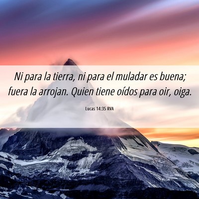 Picture 06 - Lucas 14:35 RVA - Ni para la tierra, ni para el muladar es buena; - Bible Verse Picture