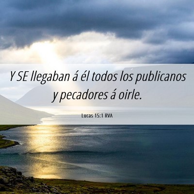 Picture 06 - Lucas 15:1 RVA - Y SE llegaban á él todos los publicanos y - Bible Verse Picture