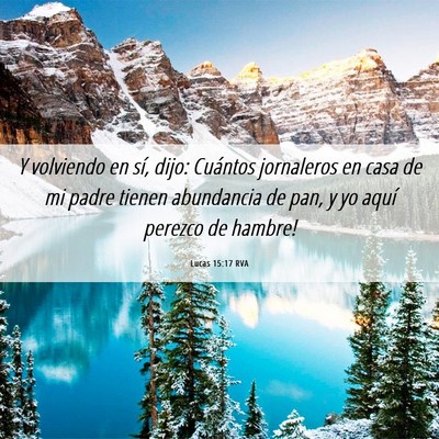 Picture 06 - Lucas 15:17 RVA - Y volviendo en sí, dijo: ­Cuántos jornaleros - Bible Verse Picture