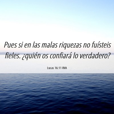 Picture 06 - Lucas 16:11 RVA - Pues si en las malas riquezas no fuísteis - Bible Verse Picture
