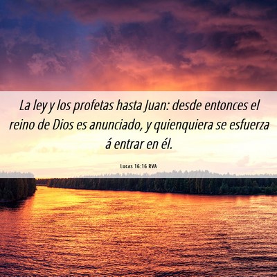 Picture 06 - Lucas 16:16 RVA - La ley y los profetas hasta Juan: desde entonces - Bible Verse Picture