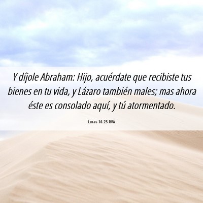 Picture 06 - Lucas 16:25 RVA - Y díjole Abraham: Hijo, acuérdate que recibiste - Bible Verse Picture