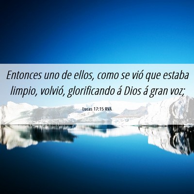 Picture 06 - Lucas 17:15 RVA - Entonces uno de ellos, como se vió que estaba - Bible Verse Picture