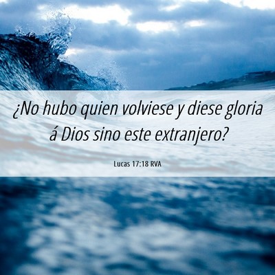 Picture 06 - Lucas 17:18 RVA - ¿No hubo quien volviese y diese gloria á Dios - Bible Verse Picture