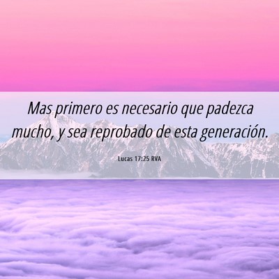 Picture 06 - Lucas 17:25 RVA - Mas primero es necesario que padezca mucho, y sea - Bible Verse Picture