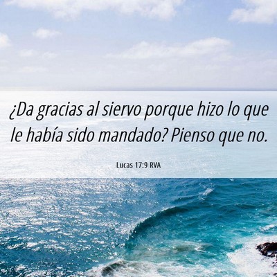 Picture 06 - Lucas 17:9 RVA - ¿Da gracias al siervo porque hizo lo que le - Bible Verse Picture