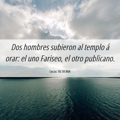 Picture 06 - Lucas 18:10 RVA - Dos hombres subieron al templo á orar: el uno - Bible Verse Picture
