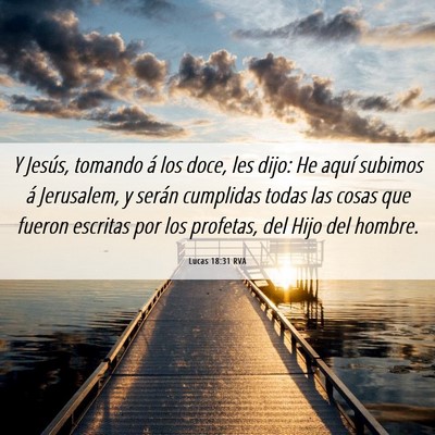 Picture 06 - Lucas 18:31 RVA - Y Jesús, tomando á los doce, les dijo: He aquí - Bible Verse Picture