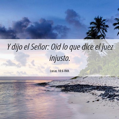 Picture 06 - Lucas 18:6 RVA - Y dijo el Señor: Oid lo que dice el juez - Bible Verse Picture