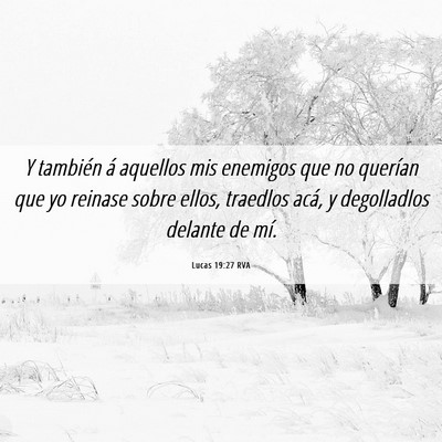 Picture 06 - Lucas 19:27 RVA - Y también á aquellos mis enemigos que no - Bible Verse Picture