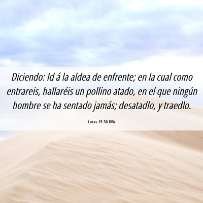 Picture 06 - Lucas 19:30 RVA - Diciendo: Id á la aldea de enfrente; en la cual - Bible Verse Picture