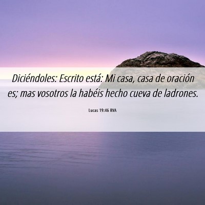 Picture 06 - Lucas 19:46 RVA - Diciéndoles: Escrito está: Mi casa, casa de - Bible Verse Picture