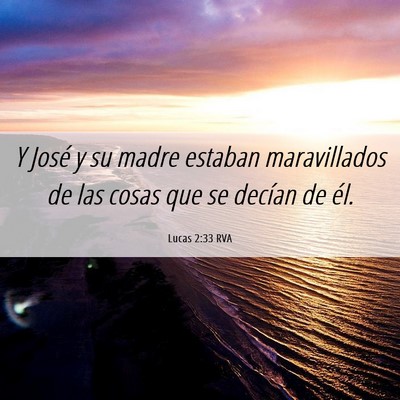 Picture 06 - Lucas 2:33 RVA - Y José y su madre estaban maravillados de las - Bible Verse Picture