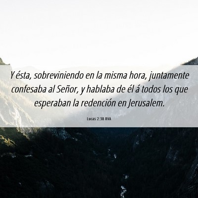 Picture 06 - Lucas 2:38 RVA - Y ésta, sobreviniendo en la misma hora, - Bible Verse Picture