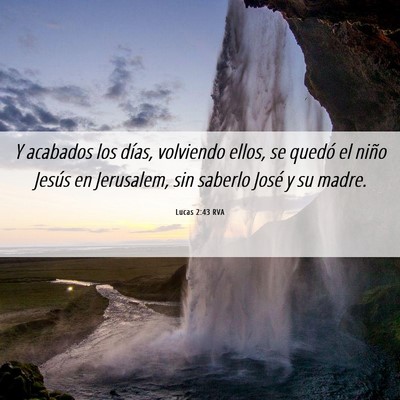 Picture 06 - Lucas 2:43 RVA - Y acabados los días, volviendo ellos, se quedó - Bible Verse Picture