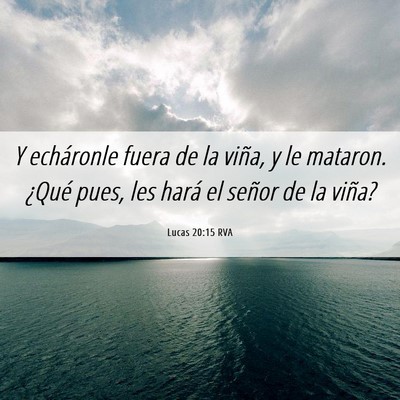 Picture 06 - Lucas 20:15 RVA - Y echáronle fuera de la viña, y le mataron. - Bible Verse Picture