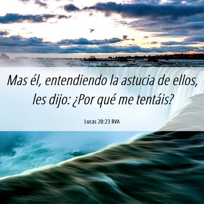 Picture 06 - Lucas 20:23 RVA - Mas él, entendiendo la astucia de ellos, les - Bible Verse Picture
