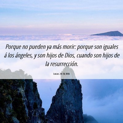 Picture 06 - Lucas 20:36 RVA - Porque no pueden ya más morir: porque son - Bible Verse Picture
