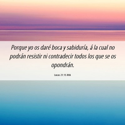 Picture 06 - Lucas 21:15 RVA - Porque yo os daré boca y sabiduría, á la cual - Bible Verse Picture